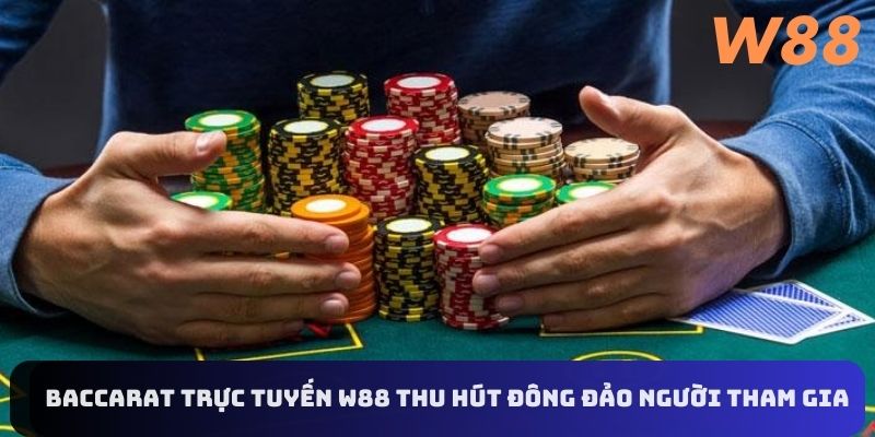 Baccarat trực tuyến W88 thu hút đông đảo người tham gia