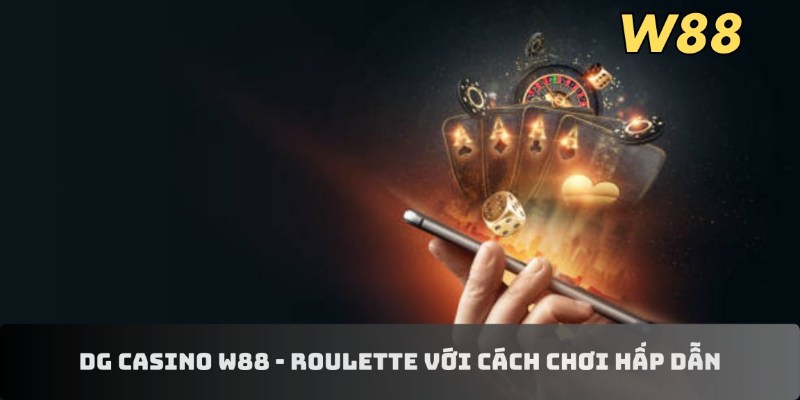 DG casino W88 - Roulette với cách chơi hấp dẫn