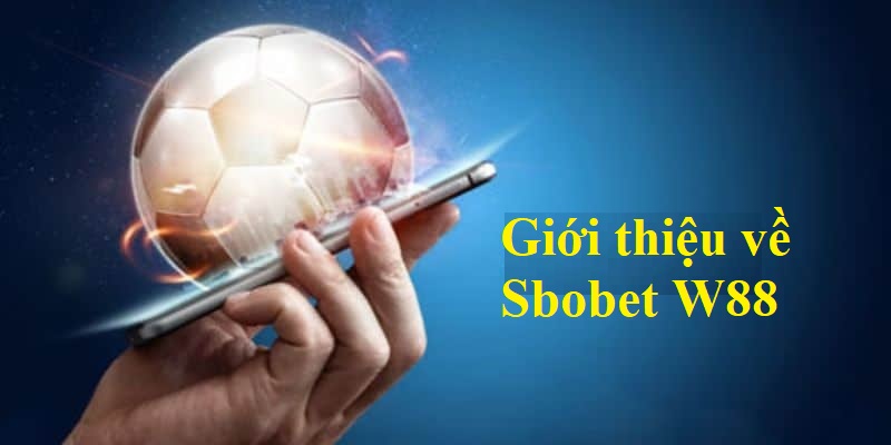 Giới thiệu thông tin sơ lược về Sbobet W88 mà bạn nên tìm hiểu