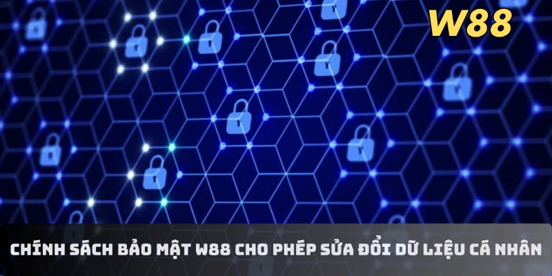 Chính sách bảo mật W88 cho phép sửa đổi dữ liệu cá nhân