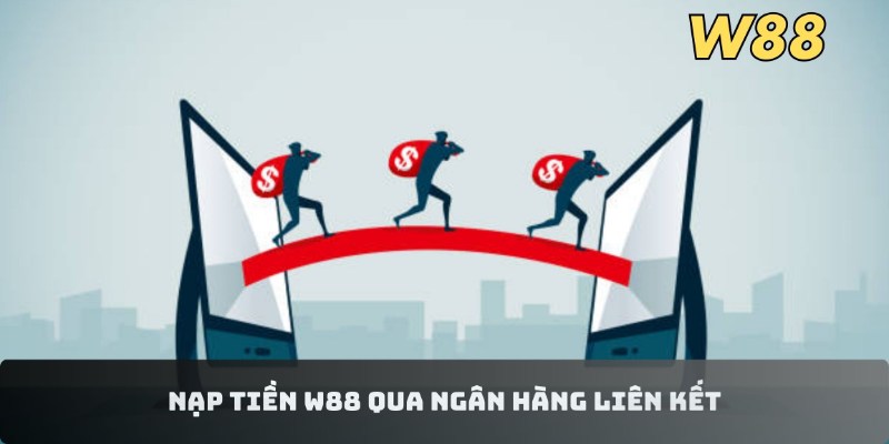 Nạp tiền W88 qua ngân hàng liên kết