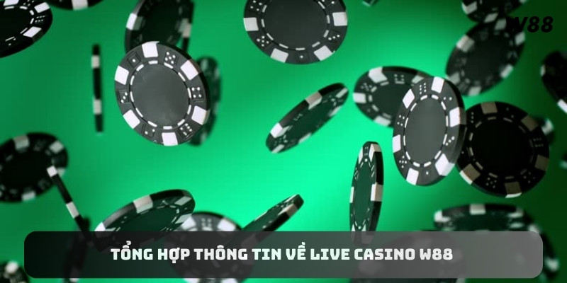 Tổng hợp thông tin về Live Casino W88